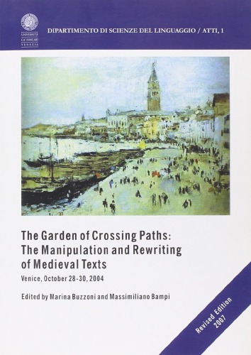 The Garden Of Crossing Paths The Manipulation And Rewriting Of Medieval Texts Venice October 2830 2004 Revised Marina Buzzoni