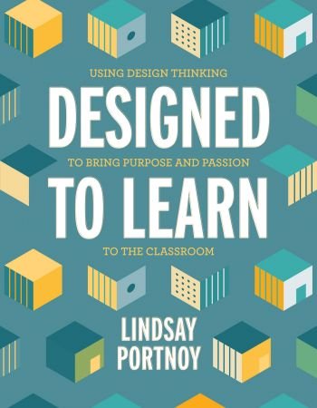 Designed To Learn Using Design Thinking To Bring Purpose And Passion To The Classroom Original Retail Lindsay Portnoy