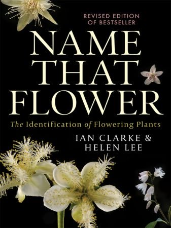 Name That Flower The Identification Of Flowering Plants 3rd Edition Retail Ian Clarke