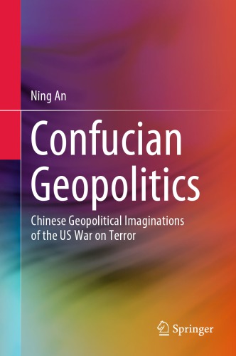 Confucian Geopolitics Chinese Geopolitical Imaginations Of The Us War On Terror Ning An