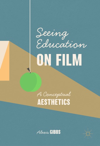Seeing Education On Film A Conceptual Aesthetics Alexis Gibbs