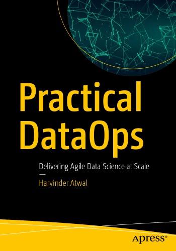 Practical Dataops Delivering Agile Data Science At Scale 1st Edition Harvinder Atwal