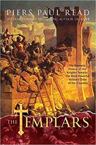 The Templars The Dramatic History Of The Knights Templar The Most Powerful Military Order Of The Crusades 1st Ebook Piers Paul Read
