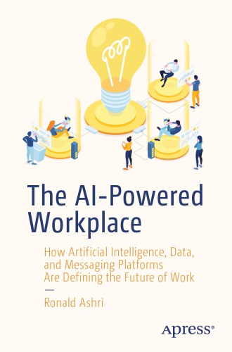 The Aipowered Workplace How Artificial Intelligence Data And Messaging Platforms Are Defining The Future Of Work Ronald Ashri