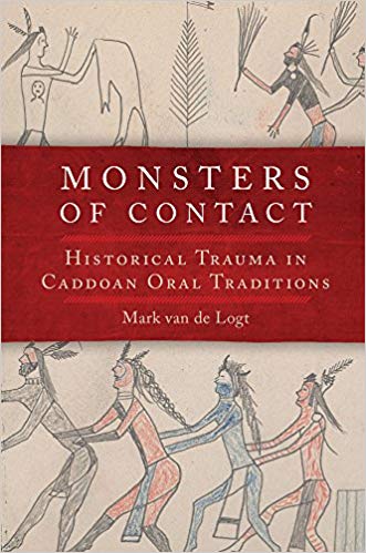 Monsters Of Contact Historical Trauma In Caddoan Oral Traditions Mark Van De Logt