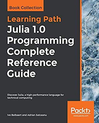 Julia 10 Programming Complete Reference Guide Discover Julia A Highperformance Language For Technical Computing Ivo Balbaert