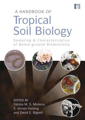 A Handbook Of Tropical Soil Biology Sampling And Characterization Of Belowground Biodiversity Fatima Ms Moreira E Jeroen Huising David E Bignall