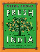 Fresh India 130 Quick And Flavourpacked Vegetarian Recipes For Every Day David Loftus