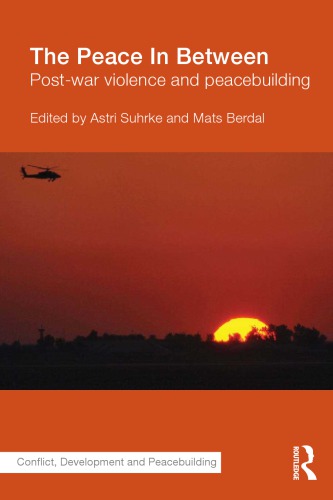 The Peace In Between Postwar Violence And Peacebuilding Astri Suhrke Mats Berdal