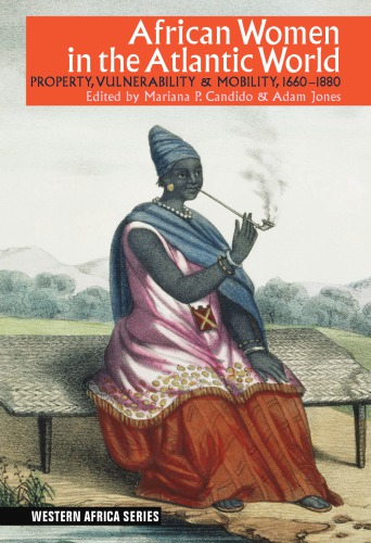 African Women In The Atlantic World Property Vulnerability Mobility 16601880 Mariana Pinto Candido