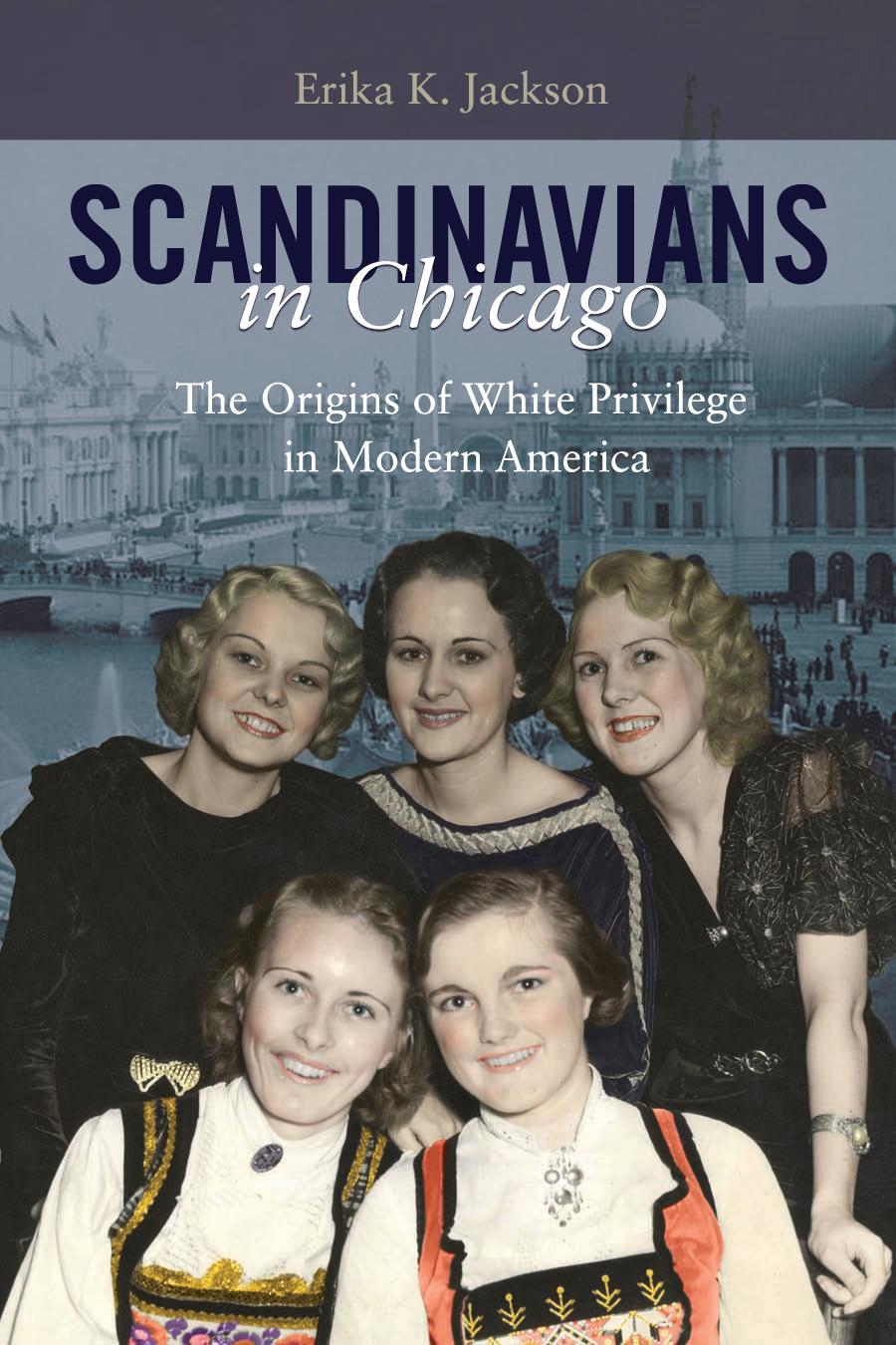 Scandinavians In Chicago The Origins Of White Privilege In Modern America Erika K Jackson