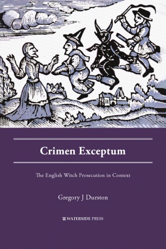 Crimen Exceptum The English Witch Prosecution In Context Gregory J Durston