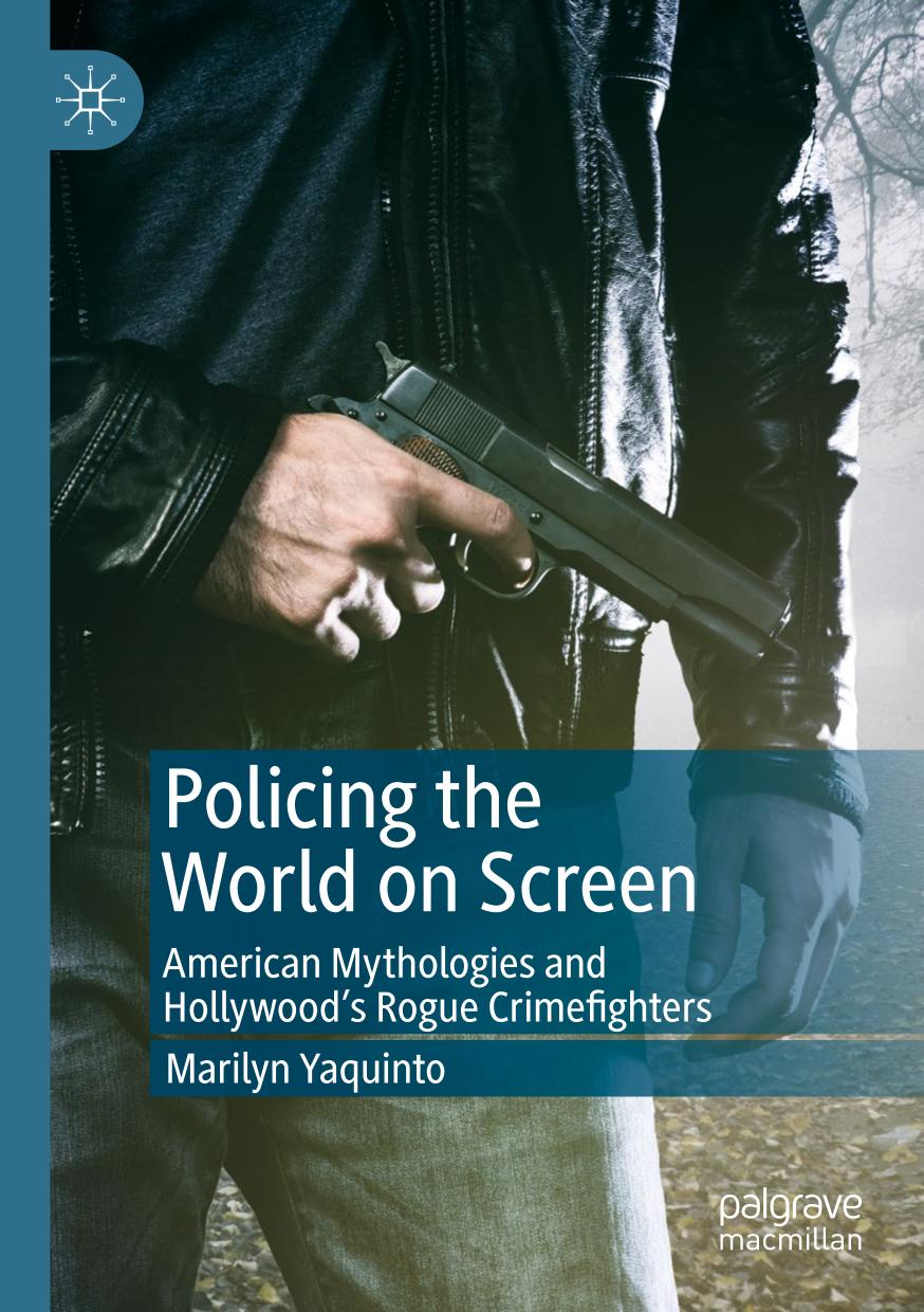 Policing The World On Screen American Mythologies And Hollywoods Rogue Crimefighters Marilyn Yaquinto