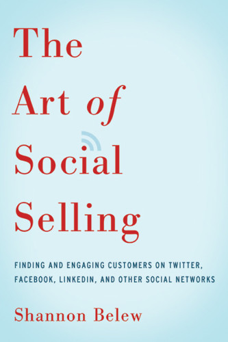 The Art Of Social Selling Finding And Engaging Customers On Twitter Facebook Linkedin And Other Social Networks Paperback Shannon Belew