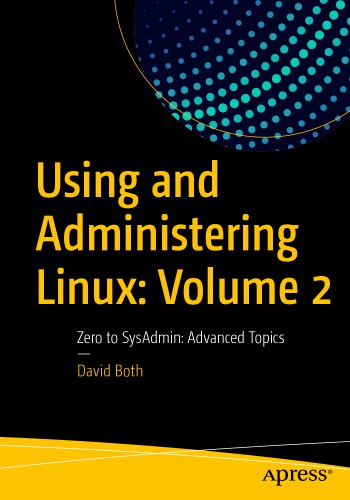 Using And Administering Linux Volume 2 Zero To Sysadmin Advanced Topics David Both