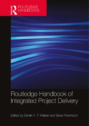 Routledge Handbook Of Integrated Project Delivery Derek H T Walker Steve M Rowlinson