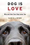 Dog Is Love Why And How Your Dog Loves You Hardcover Clive Dl Wynne