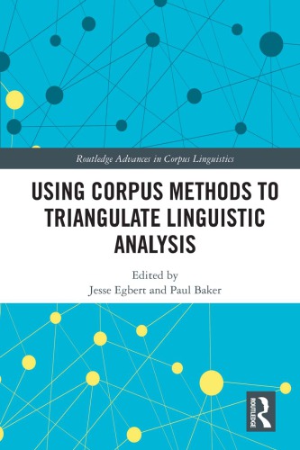 Using Corpus Methods To Triangulate Linguistic Analysis Jesse Egbert Paul Baker