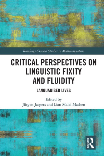 Critical Perspectives On Linguistic Fixity And Fluidity Languagised Lives Jrgen Jaspers Lian Malai Madsen
