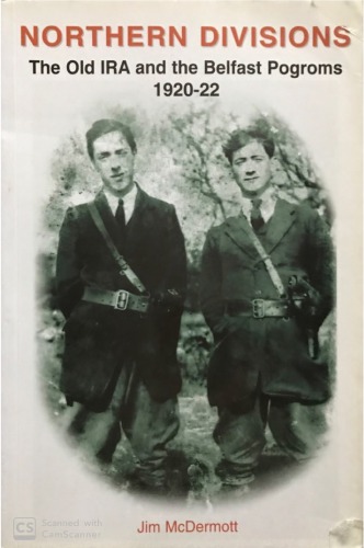 Northern Divisions The Old Ira And The Belfast Pogroms 192022 Paperback Jim Mcdermott