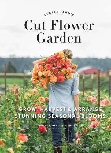 Floret Farms Cut Flower Garden Hardcover Erin Benzakein Julie Chai