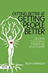 Getting Better At Getting People Better Creating Successful Therapeutic Relationships Paperback Noah Karrasch