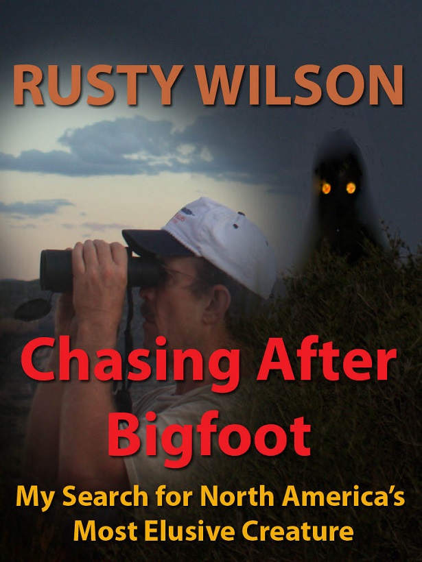 Chasing After Bigfoot My Search For North Americas Most Elusive Creature Rusty Wilson