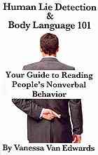 Human Lie Detection And Body Language 101 Your Guide To Reading Peoples Nonverbal Behavior Van Edwards