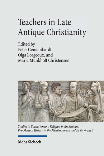 Teachers In Late Antique Christianity Peter Gemeinhardt Olga Lorgeoux Maria Munkholt Christensen