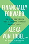 Financially Forward How To Use Todays Digital Tools To Earn More Save Better And Spend Smarter Hardcover Alexa Von Tobel