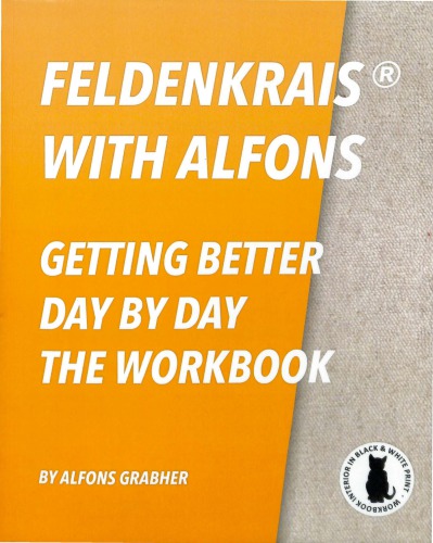 Feldenkrais With Alfons Getting Better Day By Day The Workbook In Black White Print Alfons Grabher