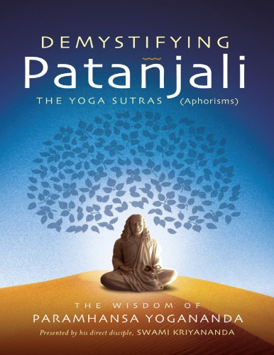Demystifying Patanjali The Yoga Sutras The Wisdom Of Paramhansa Yogananda As Presented By His Direct Disciple Swami Kriyananda Firt Paramahansa Yogananda