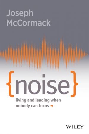 Noise Living And Leading When Nobody Can Focus Original Retail Joseph Mccormack