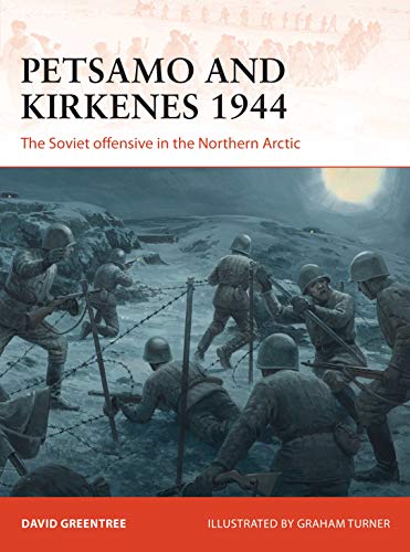 Petsamo And Kirkenes 1944 The Soviet Offensive In The Northern Arctic David Greentree