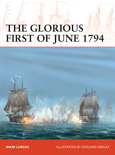 The Glorious First Of June 1794 Mark Lardas Edouard A Groult Illustrator