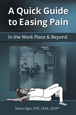A Quick Guide To Easing Pain In The Workplace And Beyond Feldenkrais Based Kindle Edition Shara Ogin Eric Lam Peter Weverka