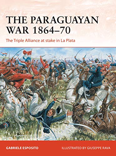 The Paraguayan War 186470 The Triple Alliance At Stake In La Plata Gabriele Esposito