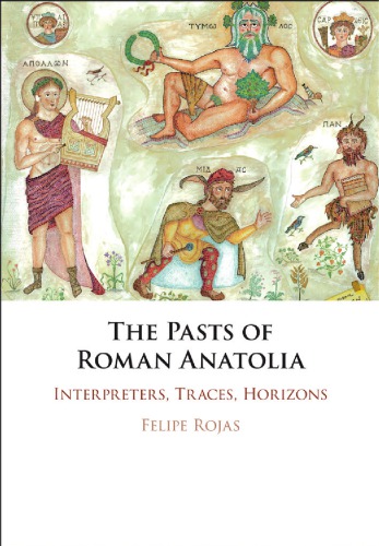 The Pasts Of Roman Anatolia Interpreters Traces Horizons Felipe Rojas