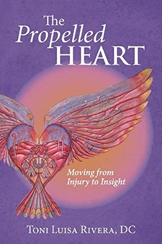 The Propelled Heart Moving From Injury To Insight Rubenfeld Synergy Kindle Edition Toni Luisa Rivera Dc