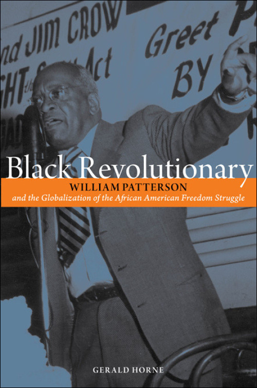 Black Revolutionary William Patterson And The Globalization Of The African American Freedom Struggle April 2017 Online Gerald Horne