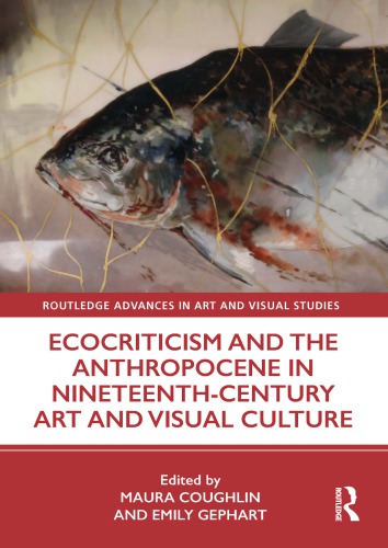 Ecocriticism And The Anthropocene In Nineteenthcentury Art And Visual Culture Maura Coughlin Emily Gephart