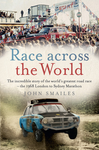 Race Across The World The Incredible Story Of The Worlds Greatest Road Race The 1968 London To Sydney Marathon Smailes