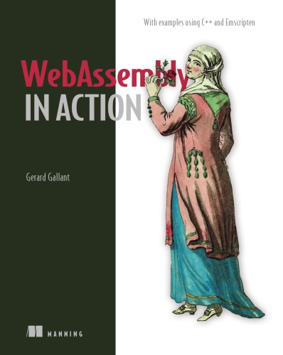 Webassembly In Action With Examples Using C And Emscripten 1st Gerard Gallant