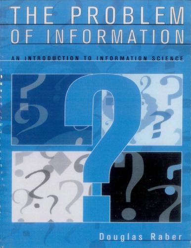 The Problem Of Information An Introduction To Information Science Douglas Raber
