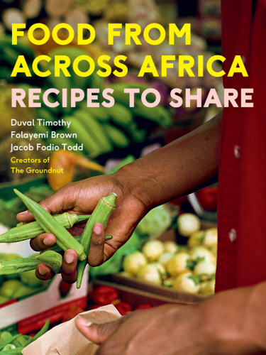 Food From Across Africa Recipes To Share Ebook Duval Timothy Folayemi Brown Jacob Fodio Todd