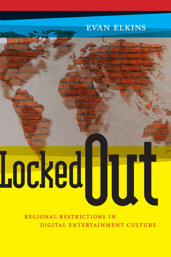 Locked Out Regional Restrictions In Digital Entertainment Culture Evan Elkins