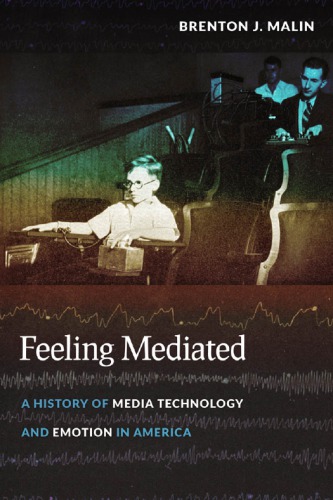 Feeling Mediated A History Of Media Technology And Emotion In America Brenton J Malin