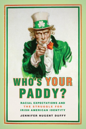 Whos Your Paddy Racial Expectations And The Struggle For Irish American Identity Jennifer Nugent Duffy