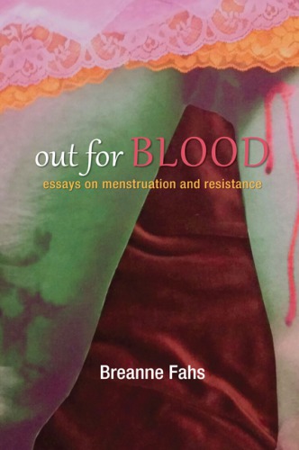 Out For Blood Essays On Menstruation And Resistance Breanne Fahs