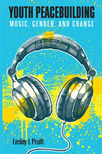 Youth Peacebuilding Music Gender And Change Lesley J Pruitt